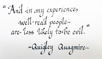 And in my experience, well-read people are less likely to be evil." Quigley Quagmire